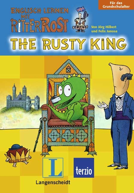 Englisch lernen mit Ritter Rost - The Rusty King - Jörg Hilbert, Felix Janosa