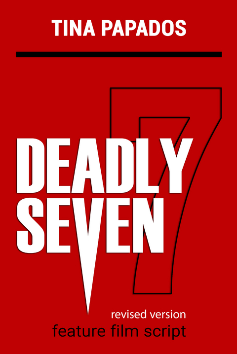 Deadly Seven:  FEATURE FILM SCRIPT -  Tina Papados