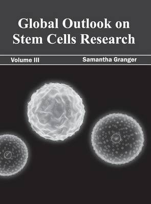 Global Outlook on Stem Cells Research: Volume III - 