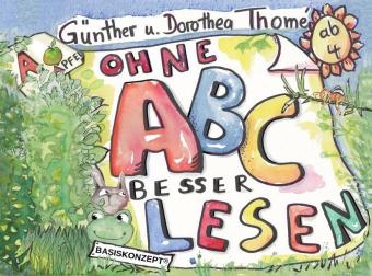 Ohne ABC besser lesen - Prof. Dr. Günther Thomé, Dr. Dorothea Thomé