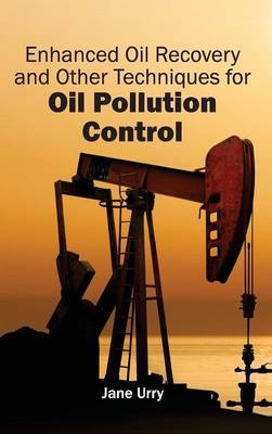 Enhanced Oil Recovery and Other Techniques for Oil Pollution Control - 