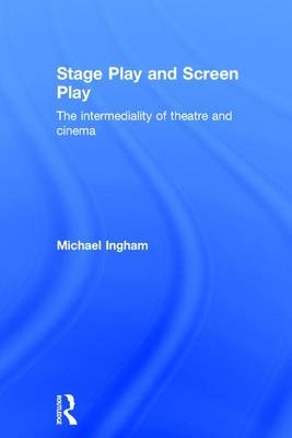 Stage-Play and Screen-Play -  Michael Ingham