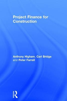 Project Finance for Construction -  Carl Bridge,  Peter Farrell,  Anthony Higham