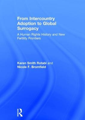 From Intercountry Adoption to Global Surrogacy -  Nicole F. Bromfield,  Karen Smith Rotabi