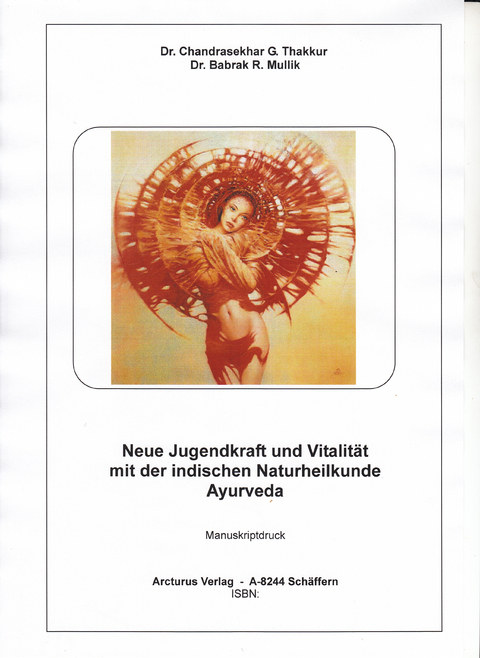 Neue Jugendkraft und Vitalität mit der indischen Naturheilkunde Ayurveda - Dr. Chandrasekhar G. Thakkur, Babrak R Mullik