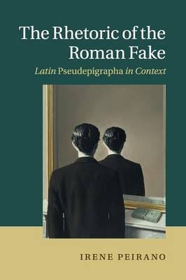 The Rhetoric of the Roman Fake - Irene Peirano