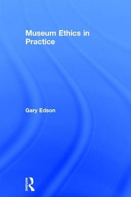 Museum Ethics in Practice -  Gary Edson