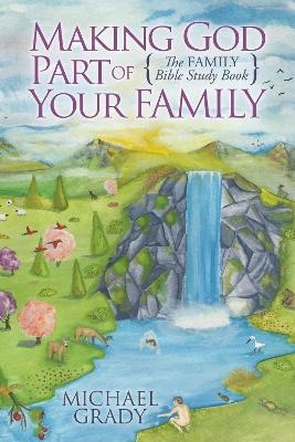Making God Part of Your Family - Michael Grady