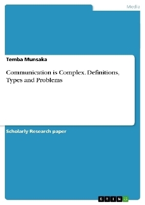 Communication is Complex. Definitions, Types and Problems - Temba Munsaka