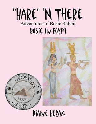 "Hare" 'n There Adventures of Rosie Rabbit - Diane Herak