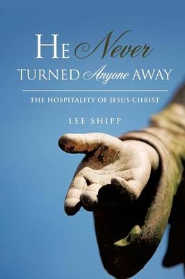 He Never Turned Anyone Away - Lee Shipp