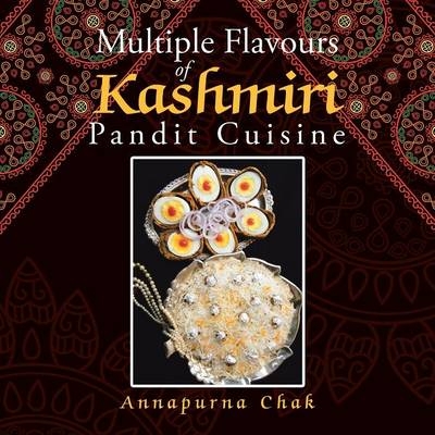 Multiple Flavours of Kashmiri Pandit Cuisine - Annapurna Chak