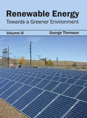 Renewable Energy: Towards a Greener Environment (Volume III) - 