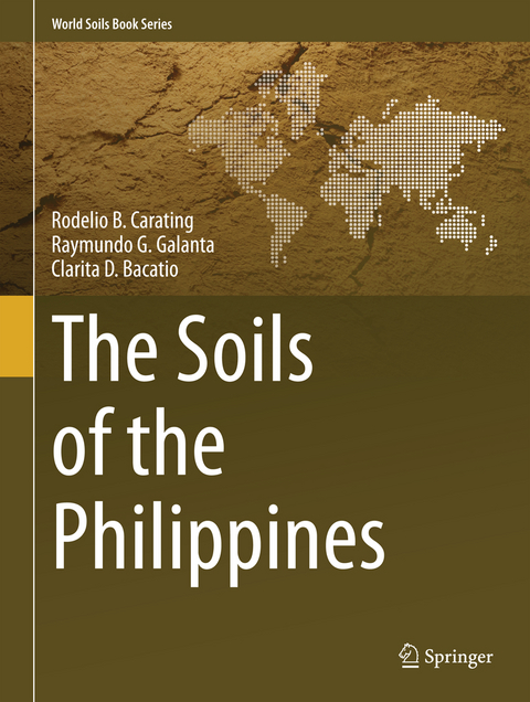 The Soils of the Philippines - Rodelio B. Carating, Raymundo G. Galanta, Clarita D. Bacatio