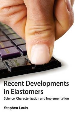 Recent Developments in Elastomers: Science, Characterization and Implementation - 