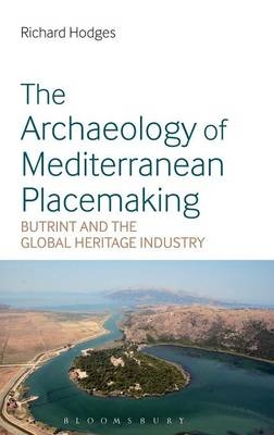 Archaeology of Mediterranean Placemaking -  Richard Hodges