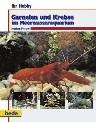 Ihr Hobby Garnelen und Krebse im Meerwasseraquarium - Joachim Frische