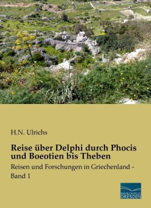 Reise über Delphi durch Phocis und Boeotien bis Theben - H. N. Ulrichs