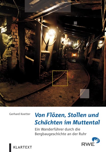 Von Flözen, Stollen und Schächten im Muttental - Gerhard Koetter