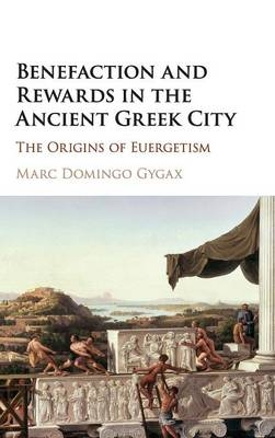 Benefaction and Rewards in the Ancient Greek City -  Marc Domingo Gygax
