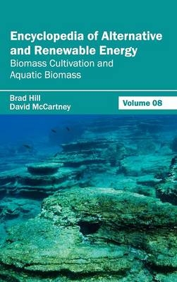 Encyclopedia of Alternative and Renewable Energy: Volume 08 (Biomass Cultivation and Aquatic Biomass) - 
