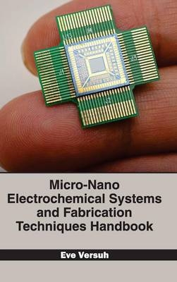 Micro-Nano Electrochemical Systems and Fabrication Techniques Handbook - 