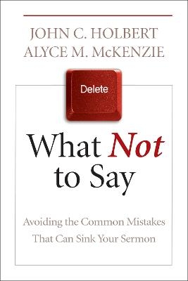 What Not to Say - John C. Holbert, Alyce M. McKenzie