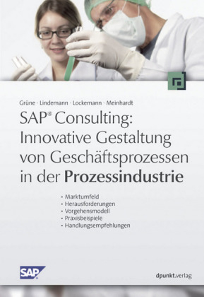 SAP ® Consulting: Innovative Gestaltung von Geschäftsprozessen in der Prozessindustrie - Guido Grüne, Markus Lindemann, Stephanie Lockemann, Stefan Meinhardt