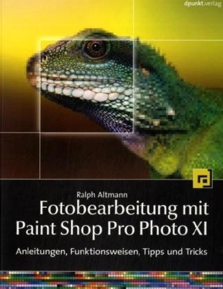 Fotobearbeitung mit Paint Shop Pro Photo XI - Ralph Altmann