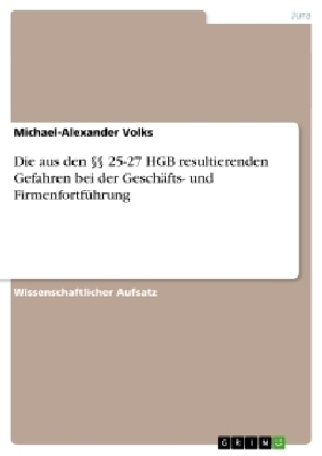 Die aus den Â§Â§ 25-27 HGB resultierenden Gefahren bei der GeschÃ¤fts- und FirmenfortfÃ¼hrung - Michael-Alexander Volks