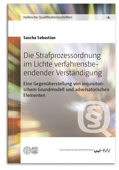 Die Strafprozessordnung im Lichte verfahrensbeendender Verständigung - Sascha Sebastian