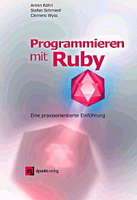 Programmieren mit Ruby - Armin Röhrl, Stefan Schmiedl, Clemens Wyss