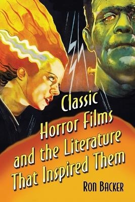 Classic Horror Films and the Literature That Inspired Them - Ron Backer