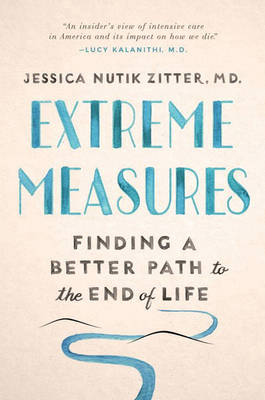 Extreme Measures -  M.D. Dr. Jessica Nutik Zitter