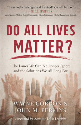 Do All Lives Matter? -  Wayne Gordon,  John M. Perkins