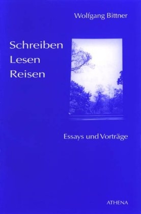 Schreiben, Lesen, Reisen - Wolfgang Bittner