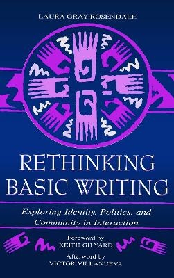 Rethinking Basic Writing - Laura Gray-Rosendale