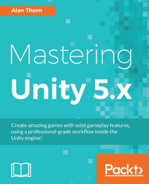 Mastering Unity 5.x -  Thorn Alan Thorn