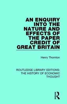 An Enquiry into the Nature and Effects of the Paper Credit of Great Britain -  Henry Thornton