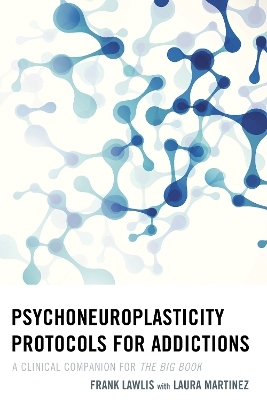 Psychoneuroplasticity Protocols for Addictions - Frank Lawlis