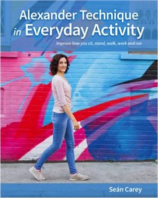 Alexander Technique in Everyday Activity - Sean Carey