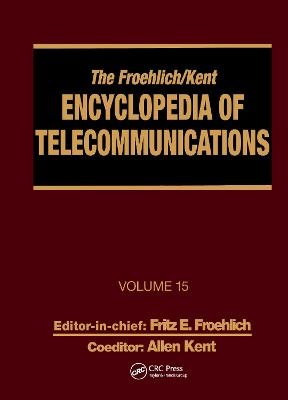 The Froehlich/Kent Encyclopedia of Telecommunications - Fritz E. Froehlich, Allen Kent