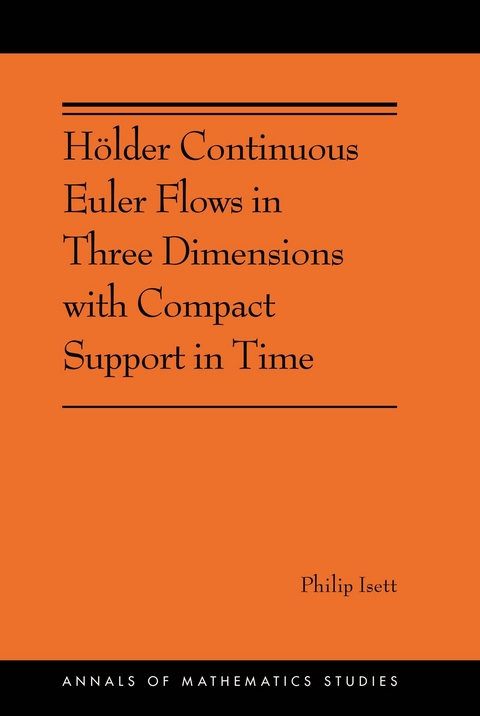 Holder Continuous Euler Flows in Three Dimensions with Compact Support in Time -  Philip Isett