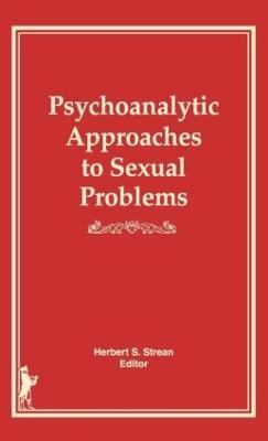 Psychoanalytic Approaches to Sexual Problems - Herbert S Strean