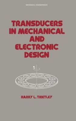 Transducers in Mechanical and Electronic Design - Harry I. Trietley
