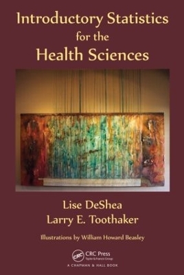 Introductory Statistics for the Health Sciences - Lise DeShea, Larry E. Toothaker