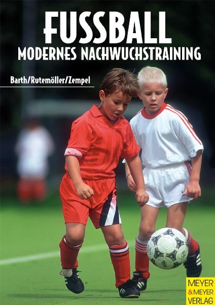 Fußball - Modernes Nachwuchstraining - Berndt Barth, Erich Rutemöller, Ullrich Zempel