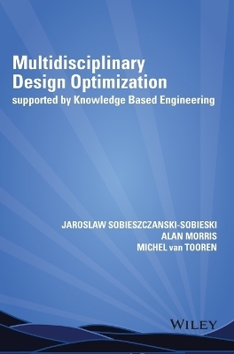 Multidisciplinary Design Optimization Supported by Knowledge Based Engineering - Jaroslaw Sobieszczanski-Sobieski, Alan Morris, Michel Van Tooren