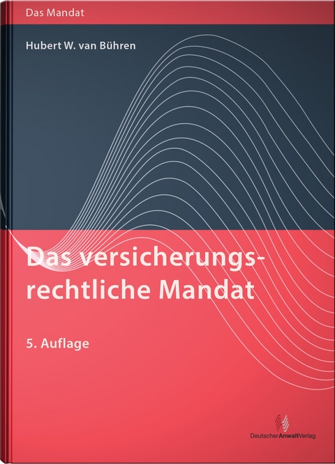 Das versicherungsrechtliche Mandat - Hubert W. van Bühren