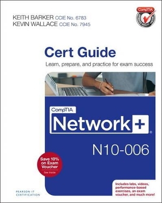 CompTIA Network+ N10-006 Cert Guide - Keith Barker, Kevin Wallace